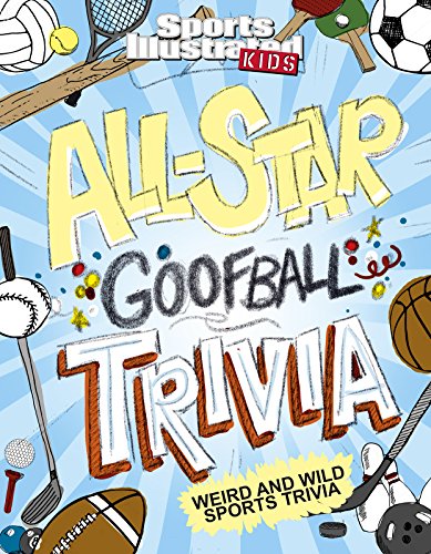 All-Star Goofball Trivia: Weird and Wild Sports Trivia (Sports Illustrated Kids) All-Star Goofball Trivia: Weird and Wild Sports Trivia (Sports Illustrated Kids)
