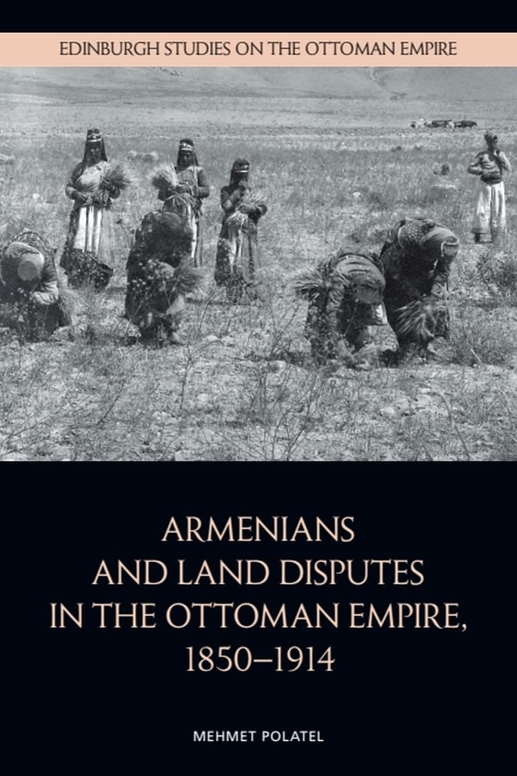 Armenians and Land Disputes in the Ottoman Empire, 1850-1914 (Edinburgh Studies on the Ottoman Empire)