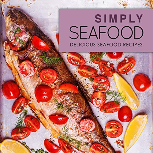 Télécharger Simply Seafood: Delicious Seafood Recipes (2nd Edition) (English Edition) Livre eBook France