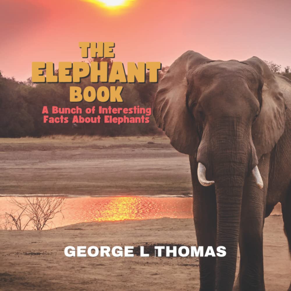 The Elephant Book - PAPERBACK VERSION: A Bunch of Interesting Facts About Elephants