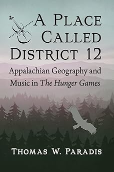 A Place Called District 12: Appalachian Geography and Music in The Hunger Games-Wow! eBook