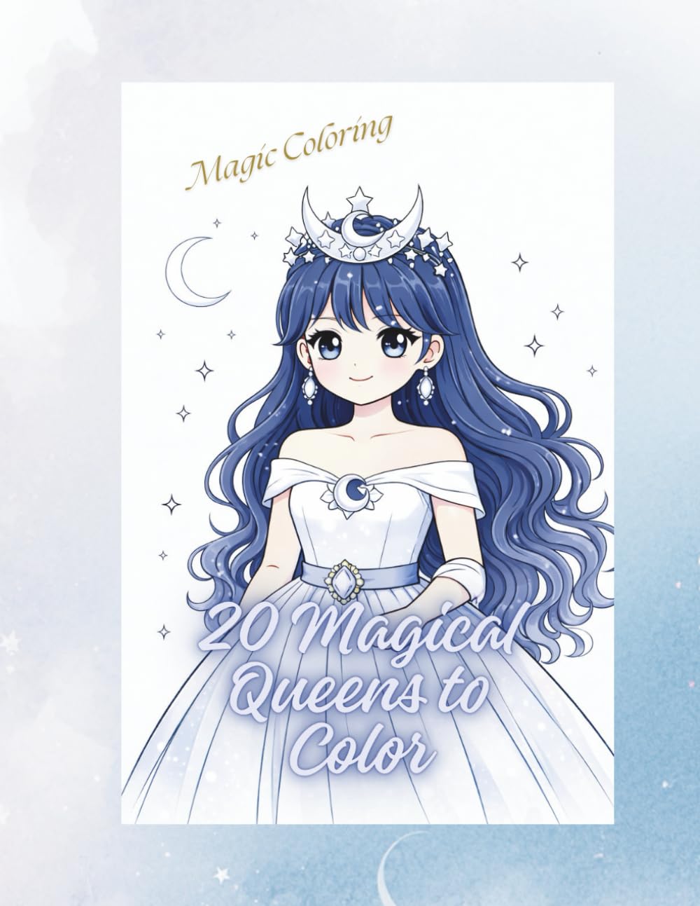 20 Magical Queens to Color: Cute Anime Princesses, Fantasy Girls, Relaxing Coloring Pages for Kids and Teens