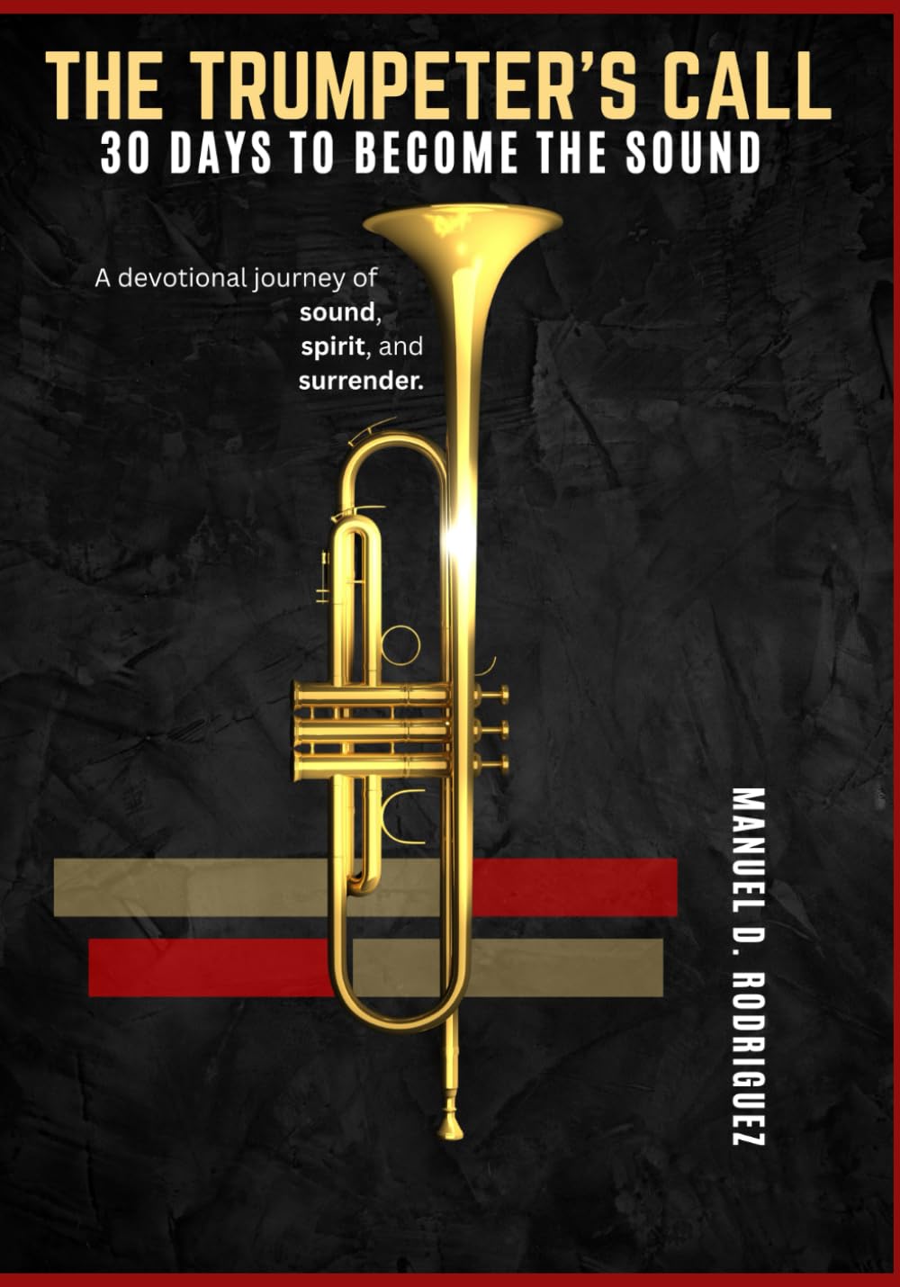 The Trumpeter’s Call: 30 Days to Become the Sound (a devotional journey of Sound, Spirit, and Surrender)