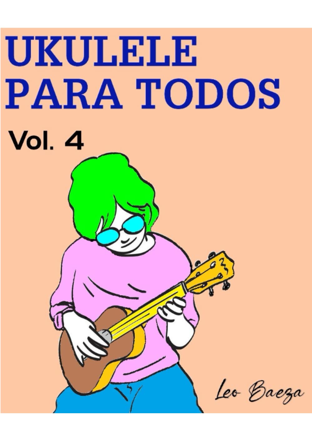 Ukulele para Todos Vol. 4 (Spanish Edition) Baeza, Leo, Baeza, Leo