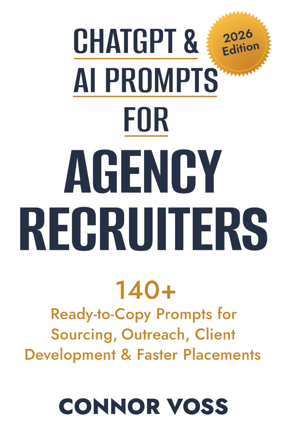 ChatGPT & AI Prompts for Agency Recruiters: 140+ Ready-to-Copy Prompts for Sourcing, Outreach, Client Development & Faster Placements (AI Toolkit for Professionals)