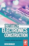 Starting Electronics Construction: Techniques, Equipment and Projects