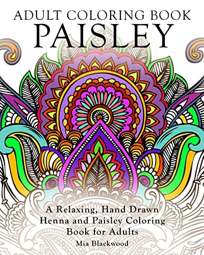 Adult Coloring Book Paisley: A Relaxing, Hand Drawn Henna and Paisley Coloring Book for Adults (Pattern Coloring Books)