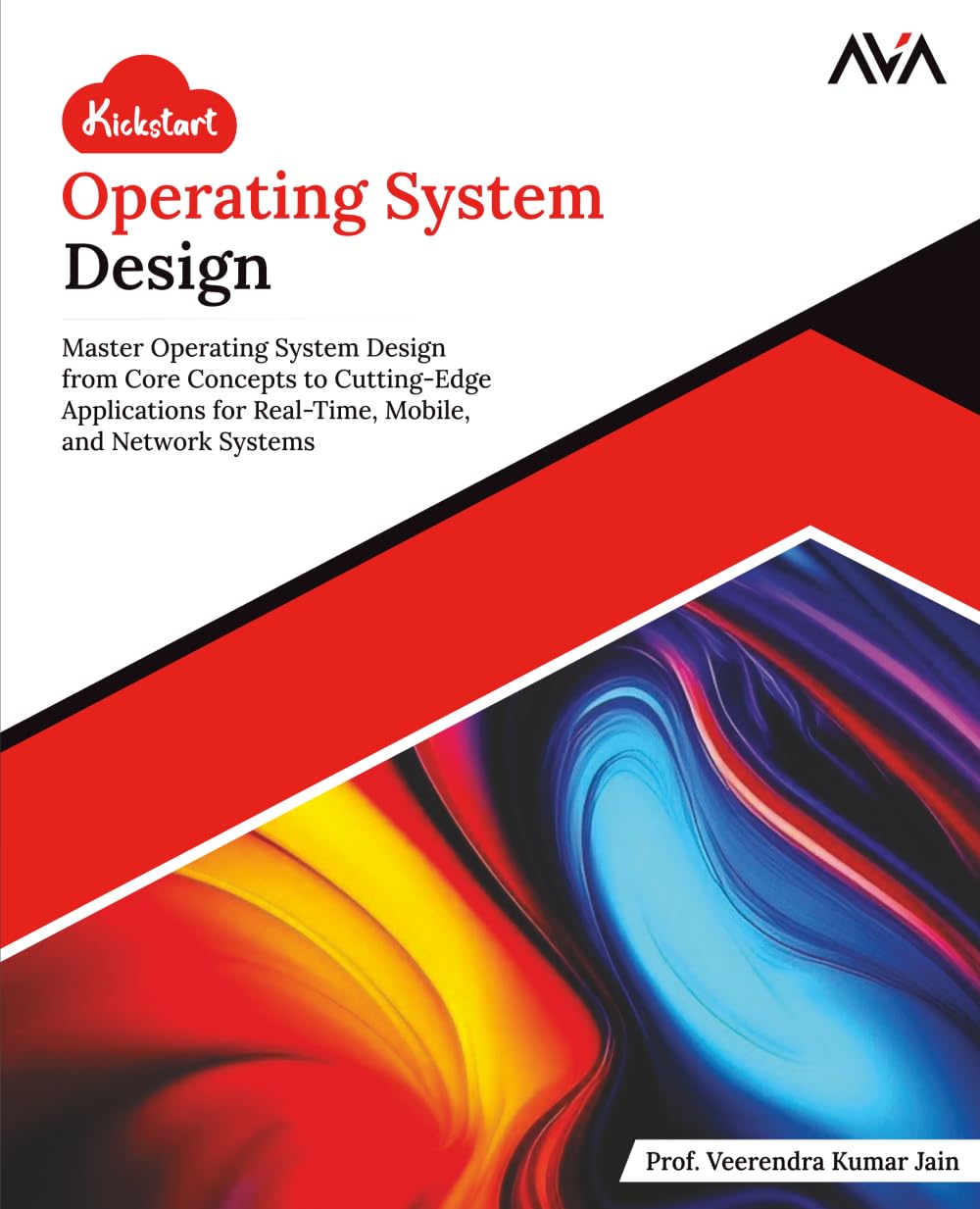 Kickstart Operating System Design: Master Operating System Design from Core Concepts to Cutting-Edge Applications for Real-Time, Mobile, and Network .