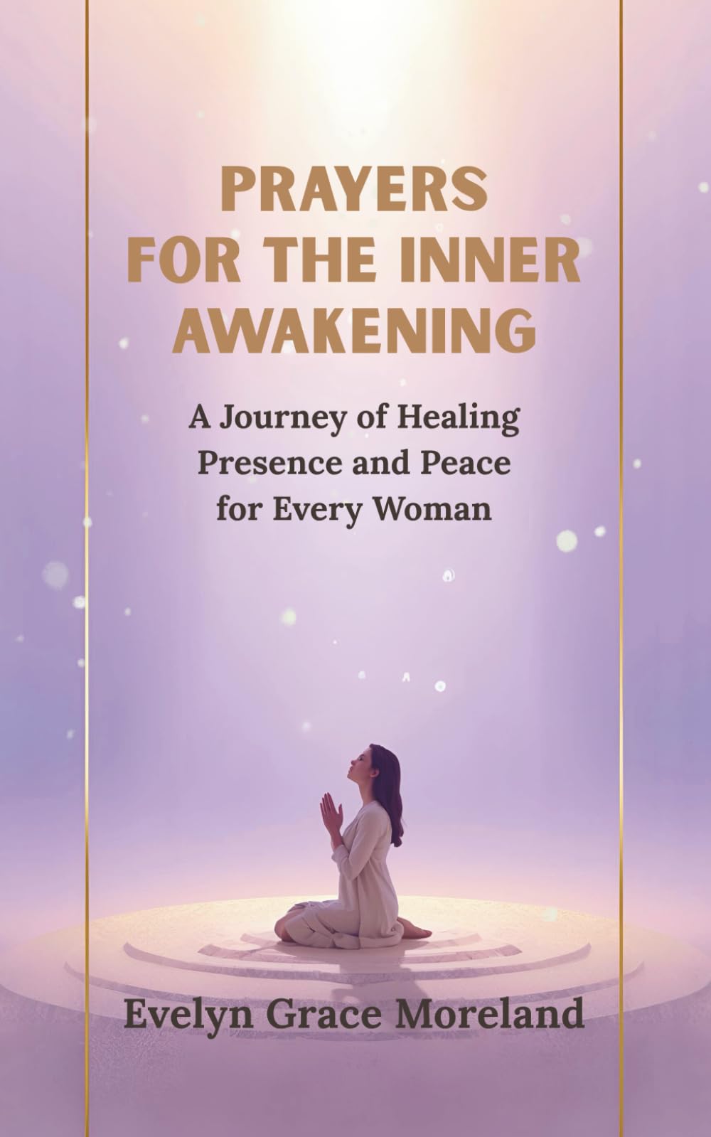 PRAYERS FOR THE INNER AWAKENING: A Journey of Healing Presence and Peace for Every Woman
