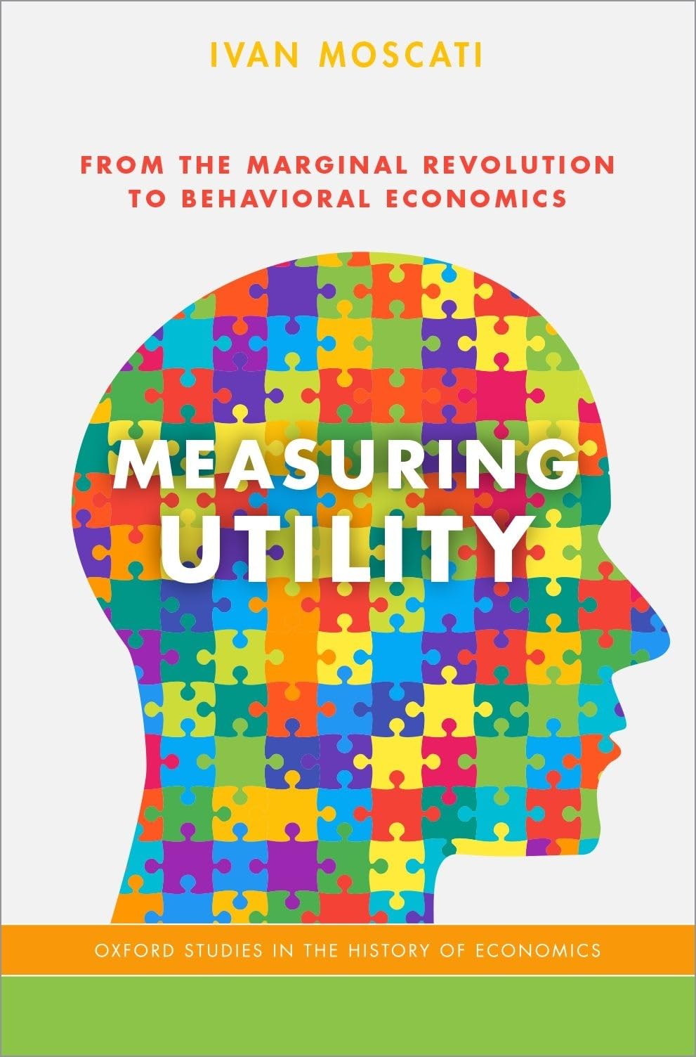 Measuring Utility: From the Marginal Revolution to Behavioral Economics (Oxford Studies in History of Economics)