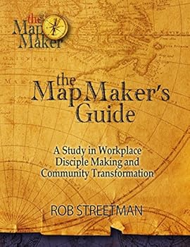 Paperback The Map Maker's Guide: A Study in Workplace Disciple Making and Community Transformation Book