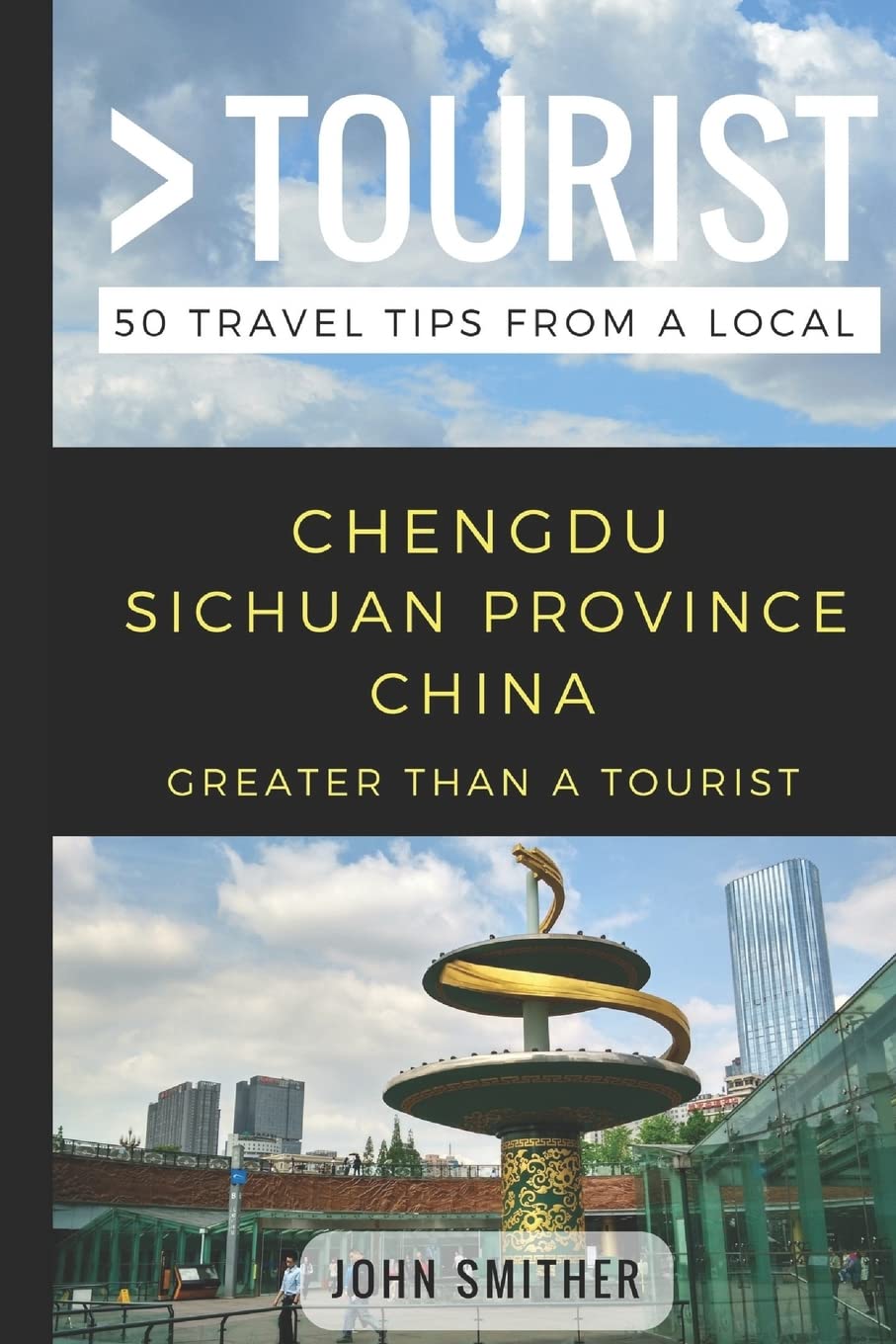 Greater Than a Tourist- Chengdu Sichuan Province China: 50 Travel Tips from a Local: 207 (Greater Than a Tourist: Worldwide Travel Tips from Locals ... Gems, Cultural Insights, and Authentic Exper)