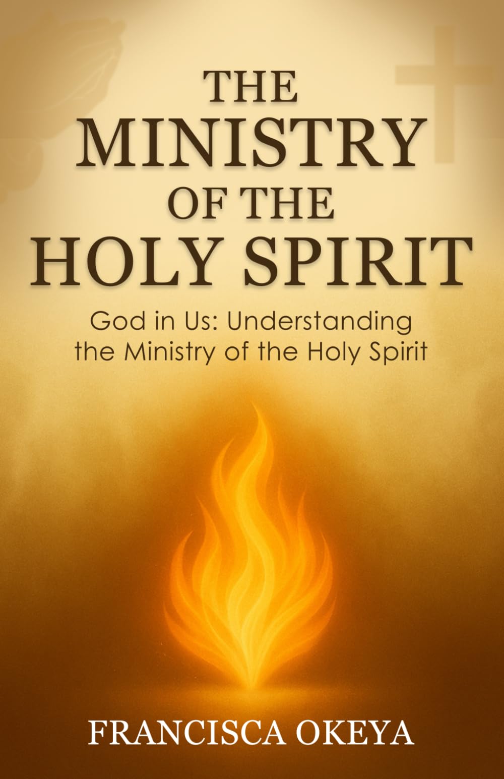 The Ministry of the Holy Spirit: God in Us: Understanding the Ministry of the Holy Spirit