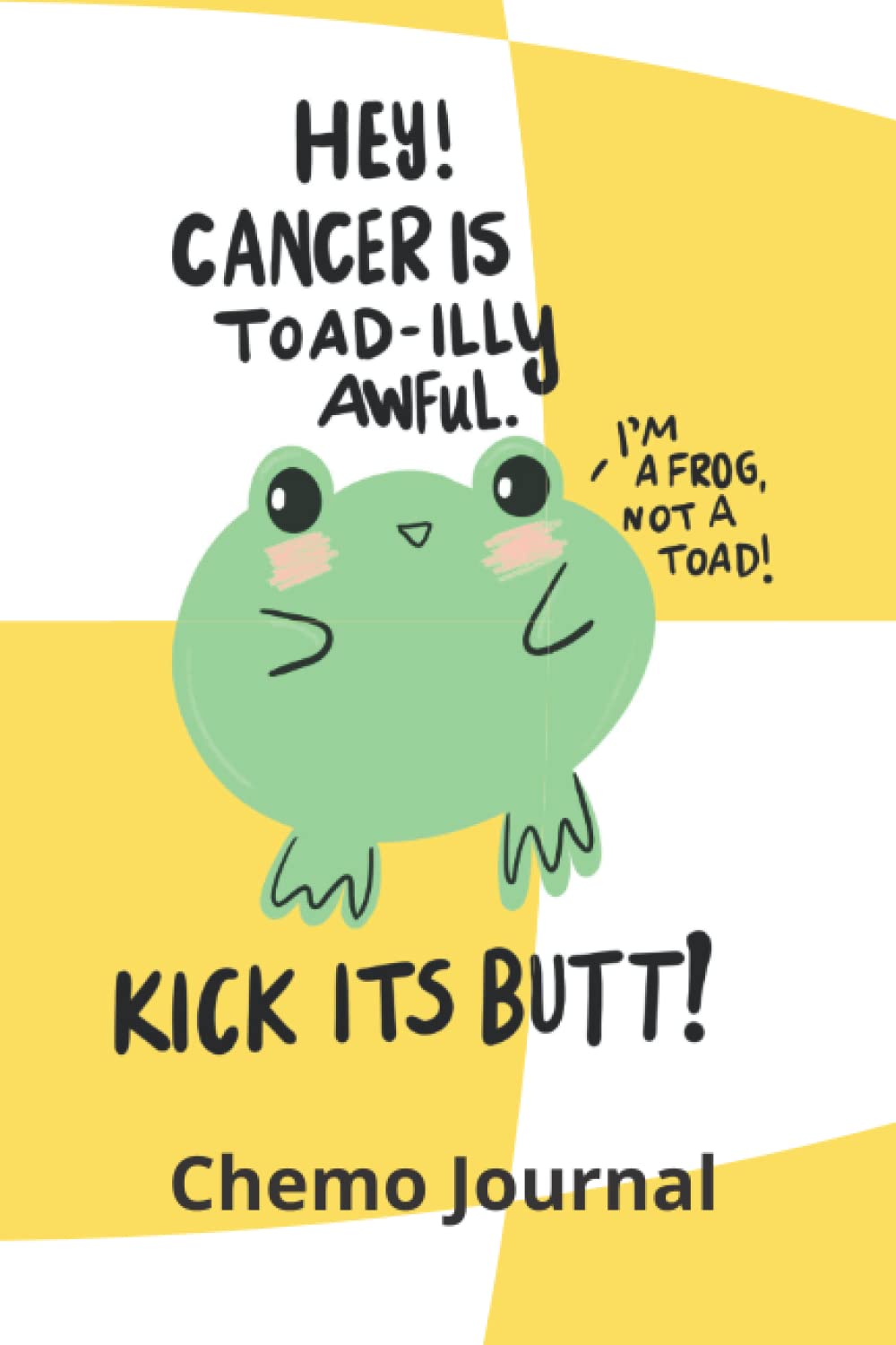 Cancer is Toadilly Awful Chemo Journal: Funny Cancer Gift, Cancer Chemo Journal, Chemotherapy Log, Record Treatments, Meds, Scans, Bloodwork - Journal Pages, Written by a Cancer Survivor