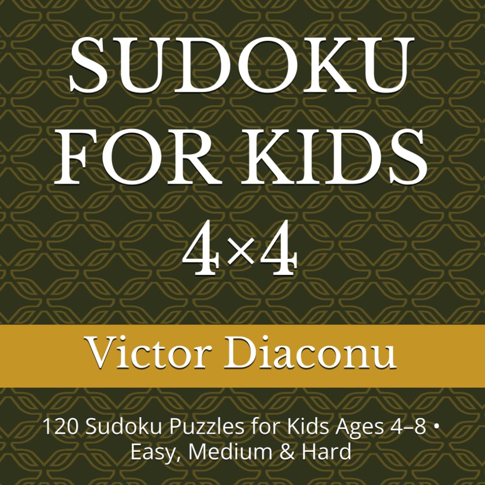 SUDOKU FOR KIDS 4×4: 120 Sudoku Puzzles for Kids Ages 4–8 • Easy, Medium & Hard