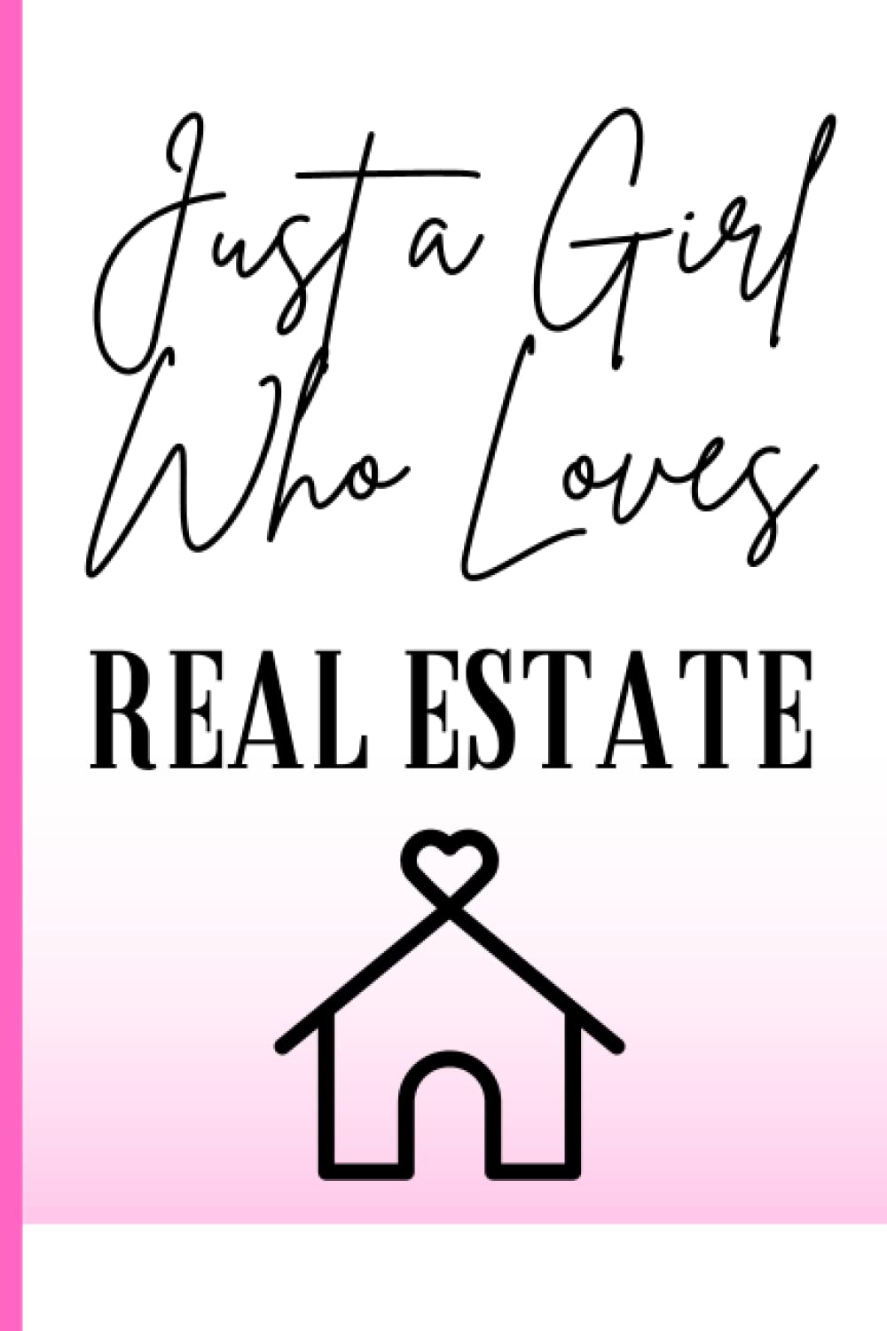 Just A Girl Who Loves Real Estate - Real Estate Daily Planner - Organize Your Day, Boost Productivity, and Crush Your Sales Goals - Perfect for ... Planning - Premium Quality and Easy to Use"