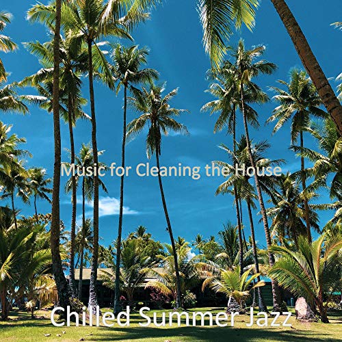 Music for Cleaning the House by Chilled Summer Jazz on Amazon Music