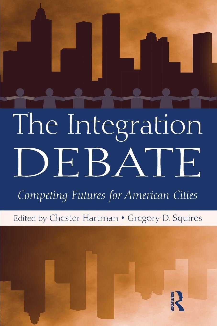 The Integration Debate: Competing Futures For American Cities      1st Edition
