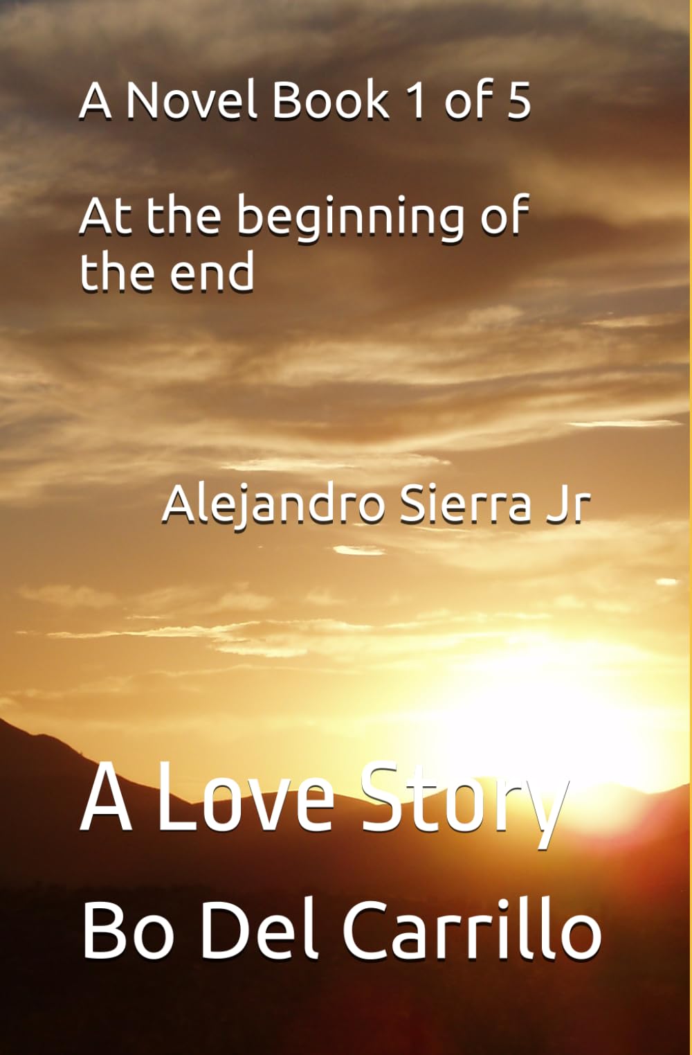 A Novel Book 1 of 5 - Alejandro Sierra Jr: A Love Story