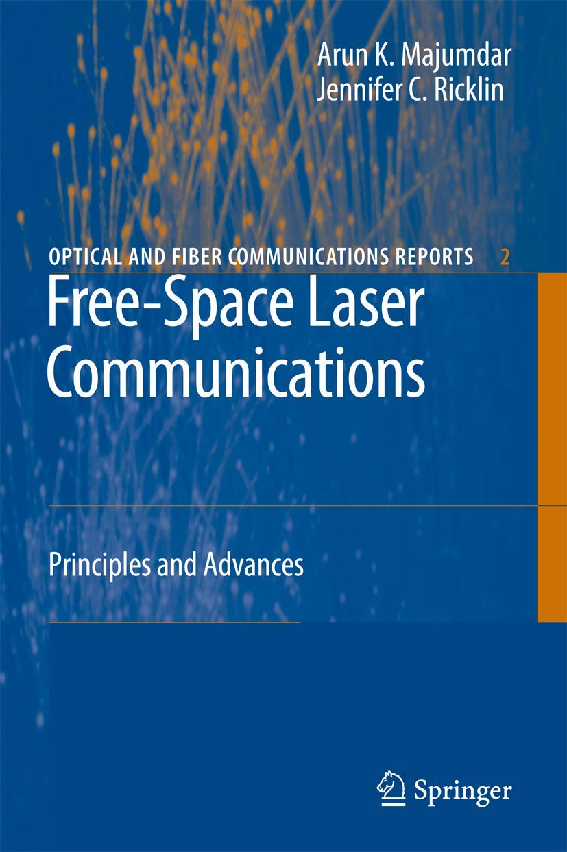 Free-Space Laser Communications: Principles and Advances (Optical and Fiber Communications Reports, 2) 2008th Edition
