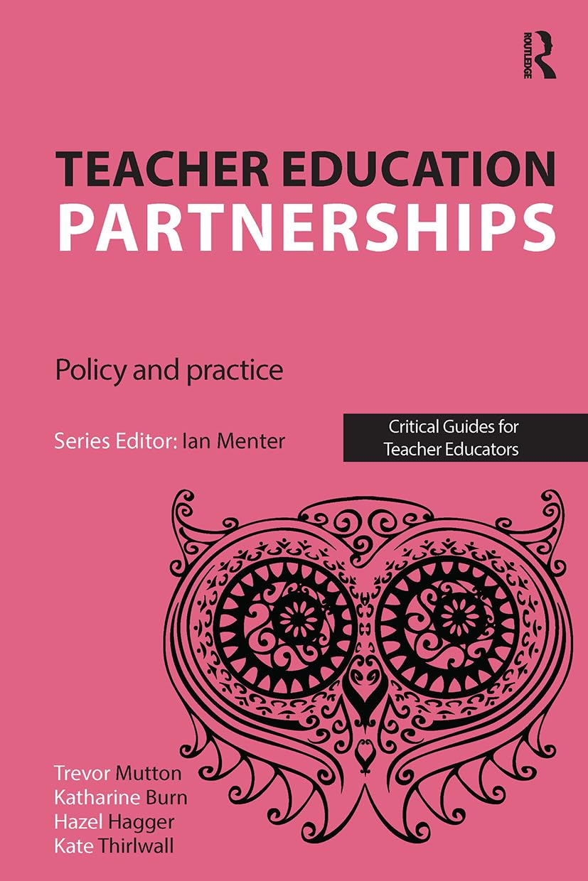 Teacher Education Partnerships: Policy and Practice (Critical Guides for Teacher Educators)