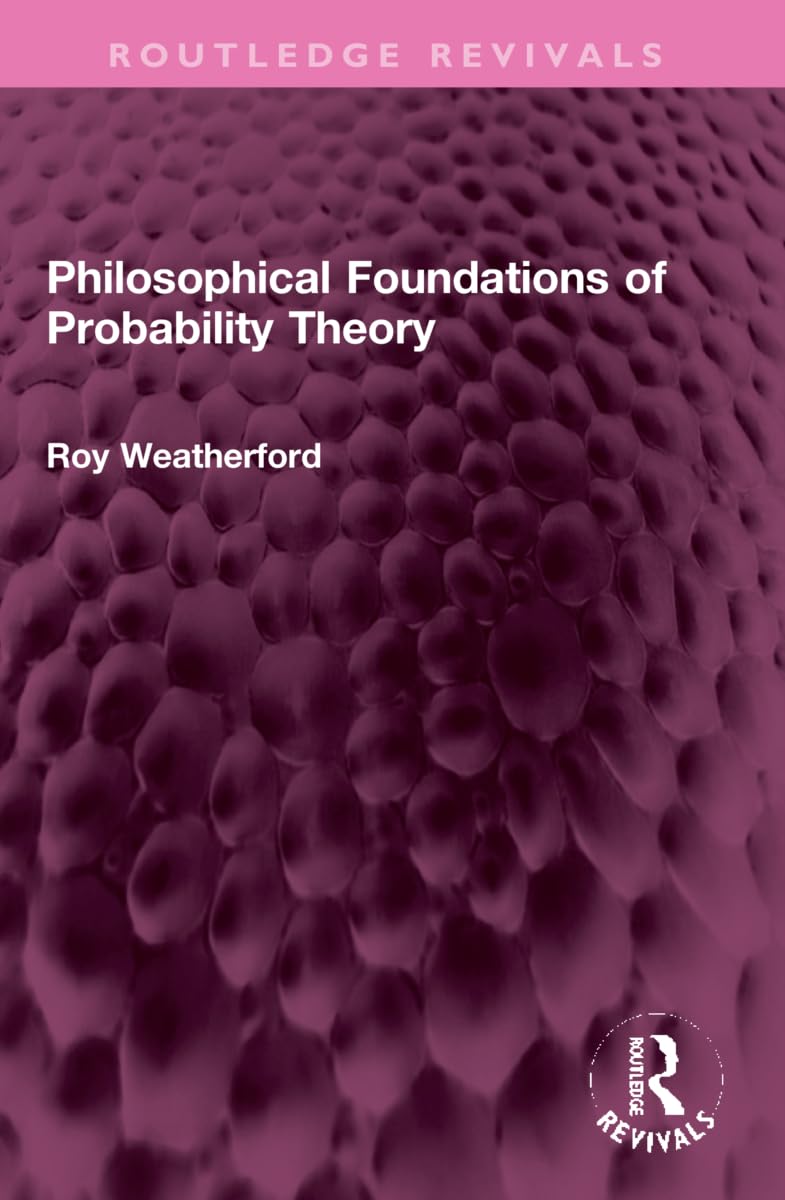 Philosophical Foundations of Probability Theory (Routledge Revivals)