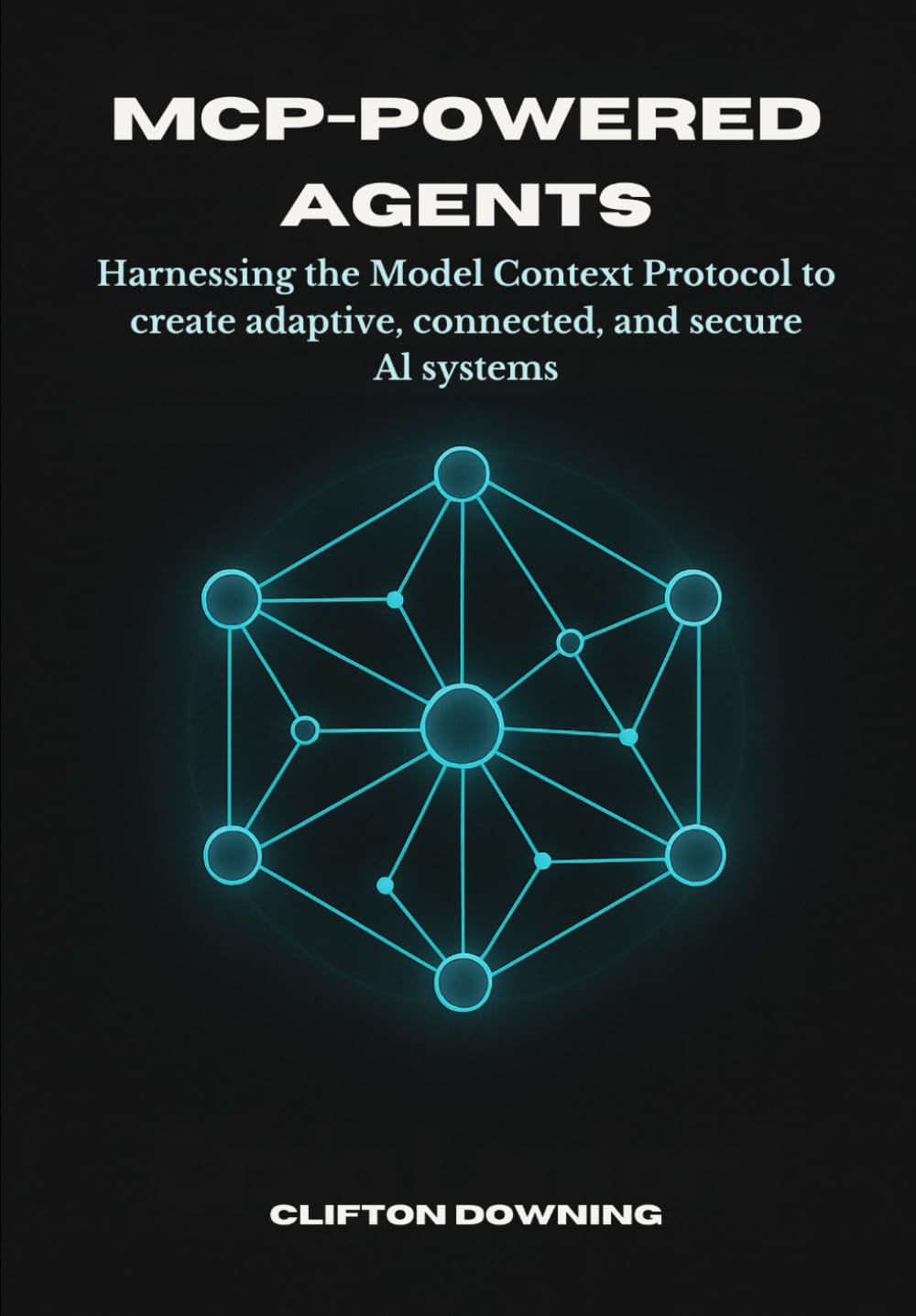 MCP-Powered Agents: Harnessing the Model Context Protocol to Create Adaptive, Connected, and Secure AI Systems