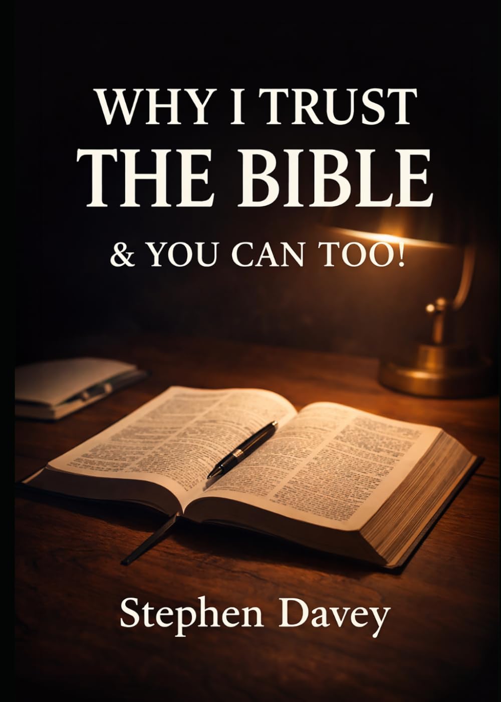Why I Trust the Bible and You Can Too: A clear, biblical case for trusting God’s Word
