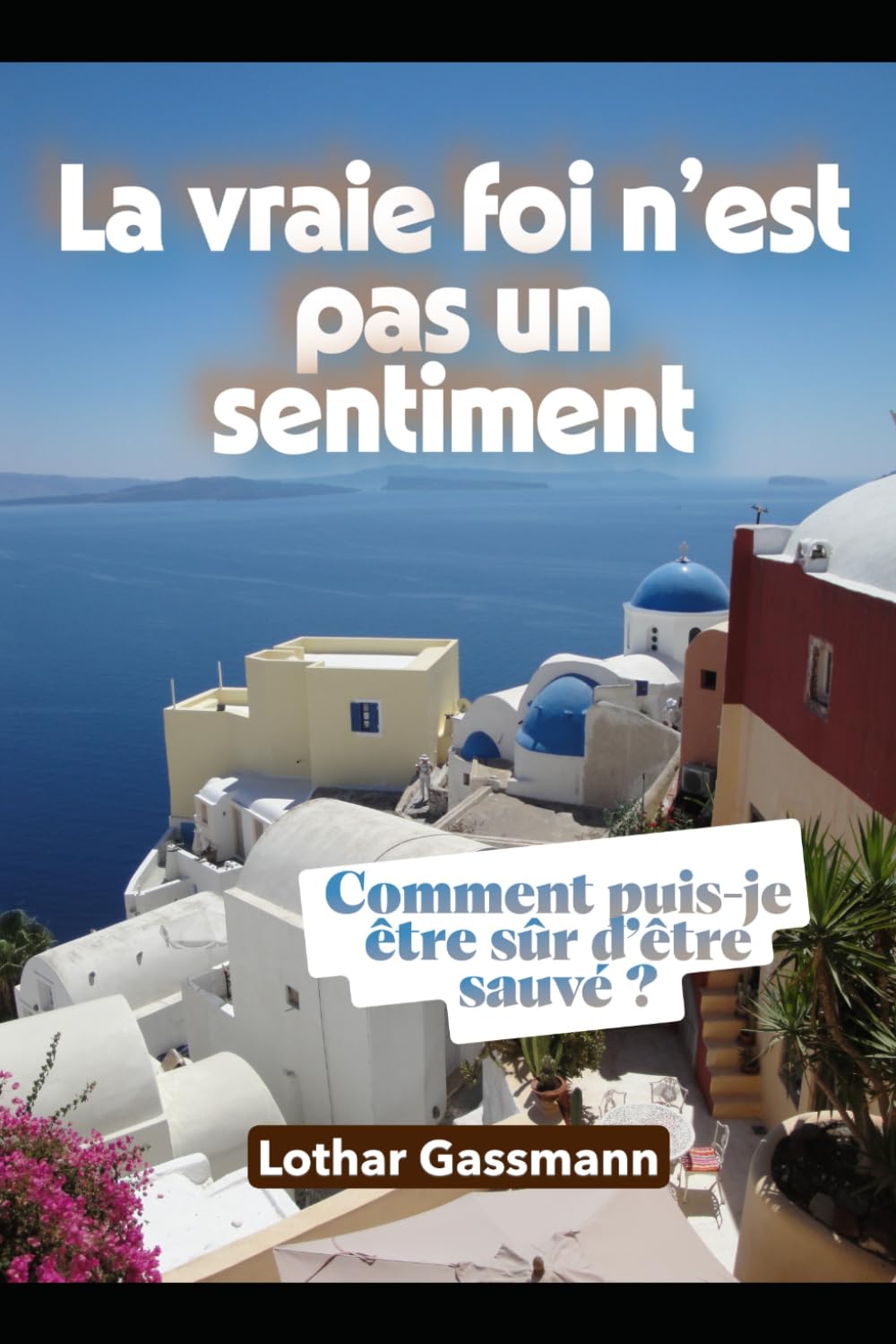 La vraie foi n’est pas un sentiment: Comment puis-je être sûr d’être sauvé ?
