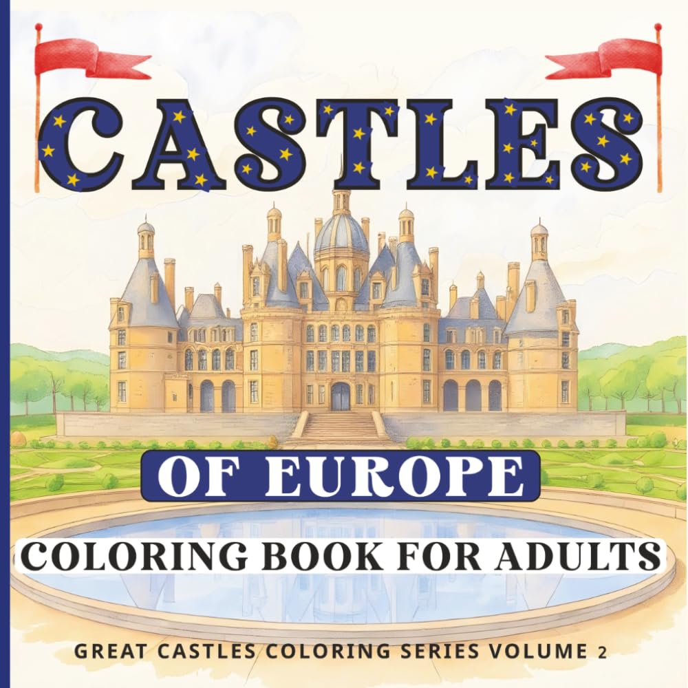 Castles of Europe Coloring Book: 40 Famous Castles and Fortresses from Across Europe – A Detailed Architecture Coloring Book for Adults and Teens (Great Castles Coloring Book Series)