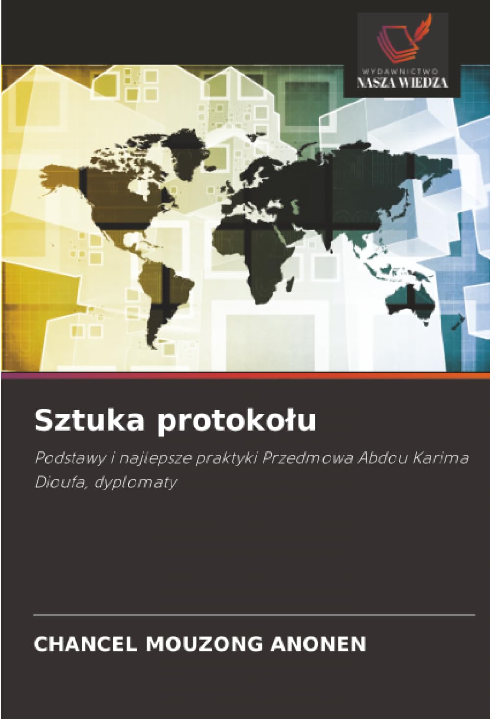 Sztuka protokolu: Podstawy i najlepsze praktyki Przedmowa Abdou Karima Dioufa, dyplomaty