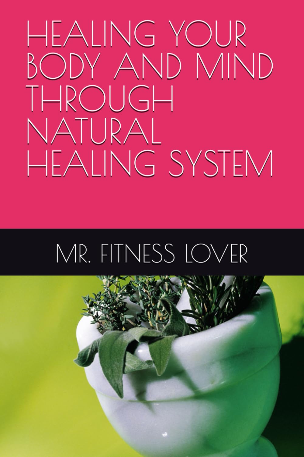 HEALING YOUR BODY AND MIND THROUGH NATURAL HEALING SYSTEM