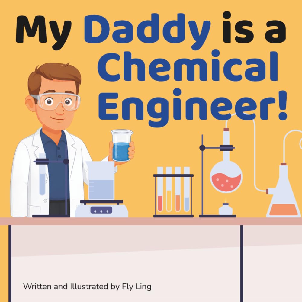 My Daddy is a Chemical Engineer!: A Rhyming STEM Picture Book About Chemistry and Engineering (The Flyling Lab: Engineering (Careers for Kids Ages 2-6))