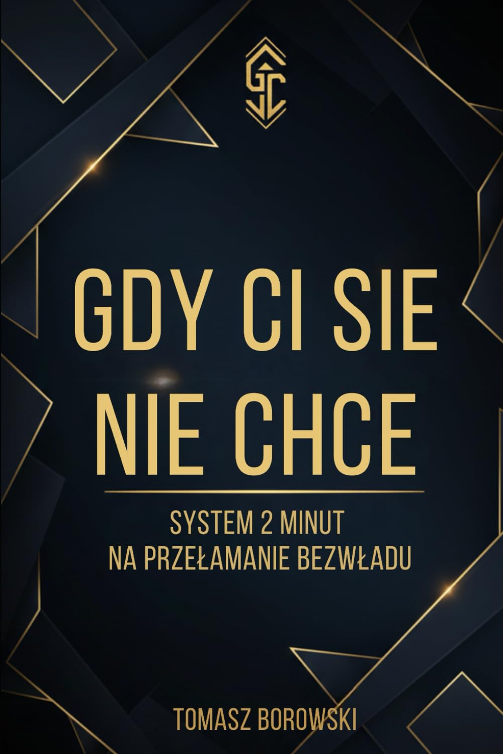 Gdy Ci się nie chce: System 2 minut na przełamanie bezwładu (Nawyki)