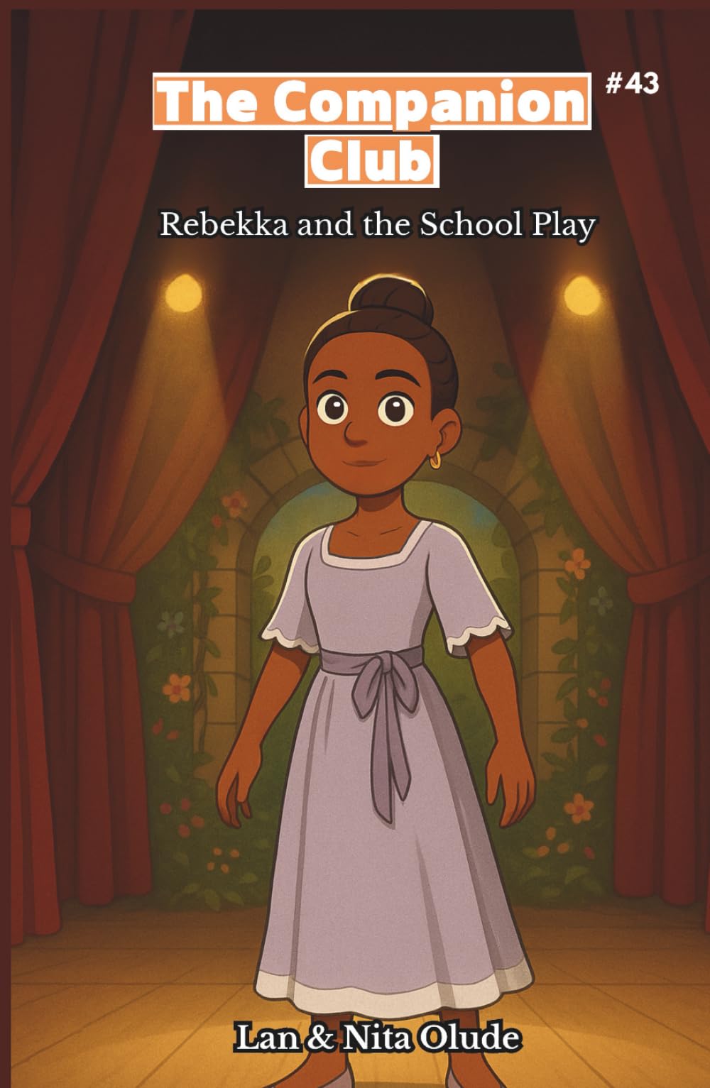 The Companion Club #43: Rebekka And The School Play: A Middle-Grade Christian Friendship Story About Courage, Faith, and Finding Your Voice (Ages 8–12)