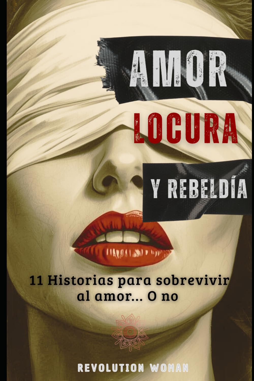 Amor, Locura y Rebeldía: 11 Historias para sobrevivir al amor... O no: 2 (TRILOGÍA AMOR Y OSCURIDAD)