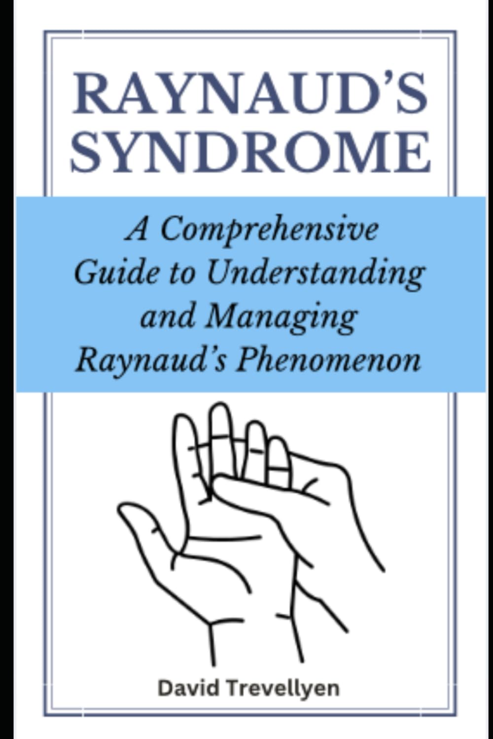 Raynaud's Syndrome: A Comprehensive Guide to Understanding and Managing Raynaud's Phenomenon