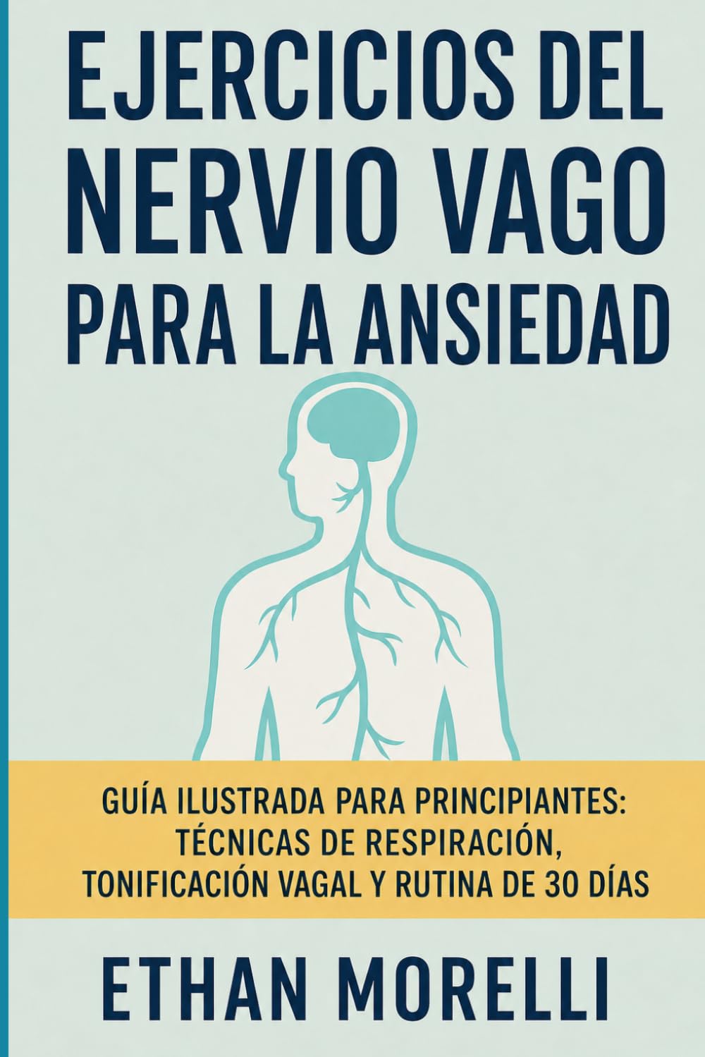 Ejercicios del Nervio Vago para la Ansiedad: Guía ilustrada para principiantes: técnicas de tonificación vagal, respiración, estiramientos y métodos ... el estrés, el pánico y la tensión en 30 días