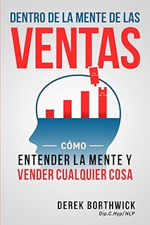 Dentro de la mente de las ventas: Cómo entender la mente y vender cualquier cosa