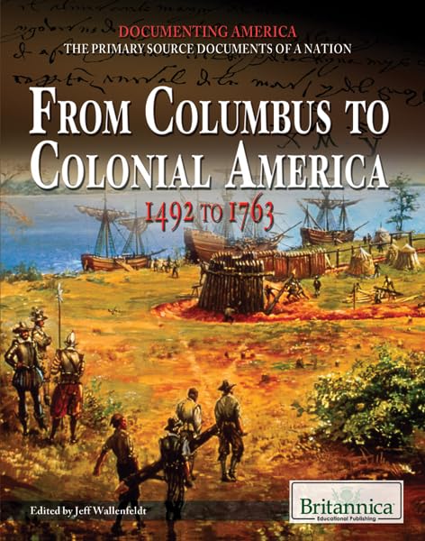 From Columbus to Colonial America: 1492 to 1763 (Documenting America: the Primary Source Documents of a Nation)