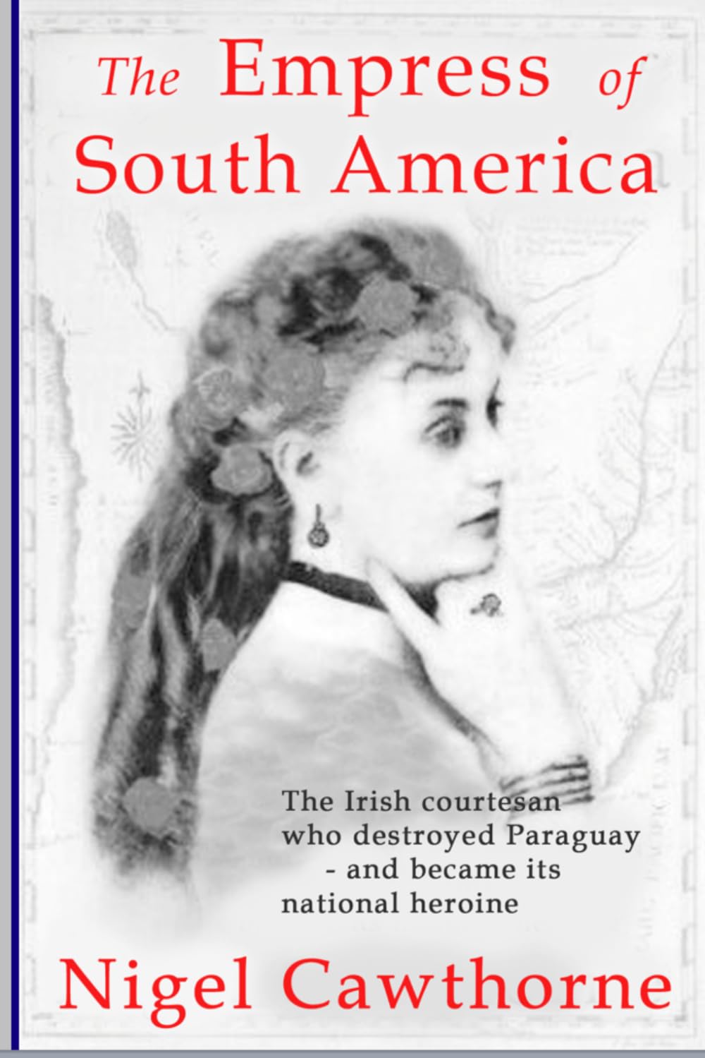 The Empress of South America: The Irish courtesan who destroyed Paraguay – and became its national hero