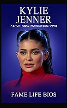 Kylie Jenner: A Short Unauthorized Biography