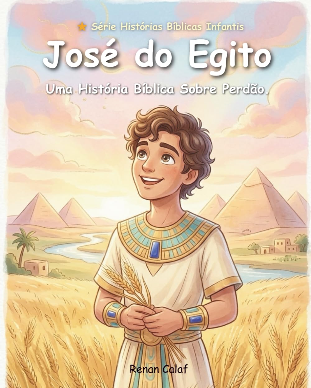 José do Egito: Uma História Bíblica Infantil Sobre Perdão, Fé e o Plano de Deus