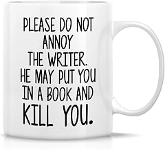 "Do not Annoy The Writer He May Put You In Book And Kill You" Writer Humor 11oz Durable Ceramic Cup, Dishwasher & Microwave Safe, For Coffee/Milk/Tea, Gift for Authors/Friends/Coworkers/Moms