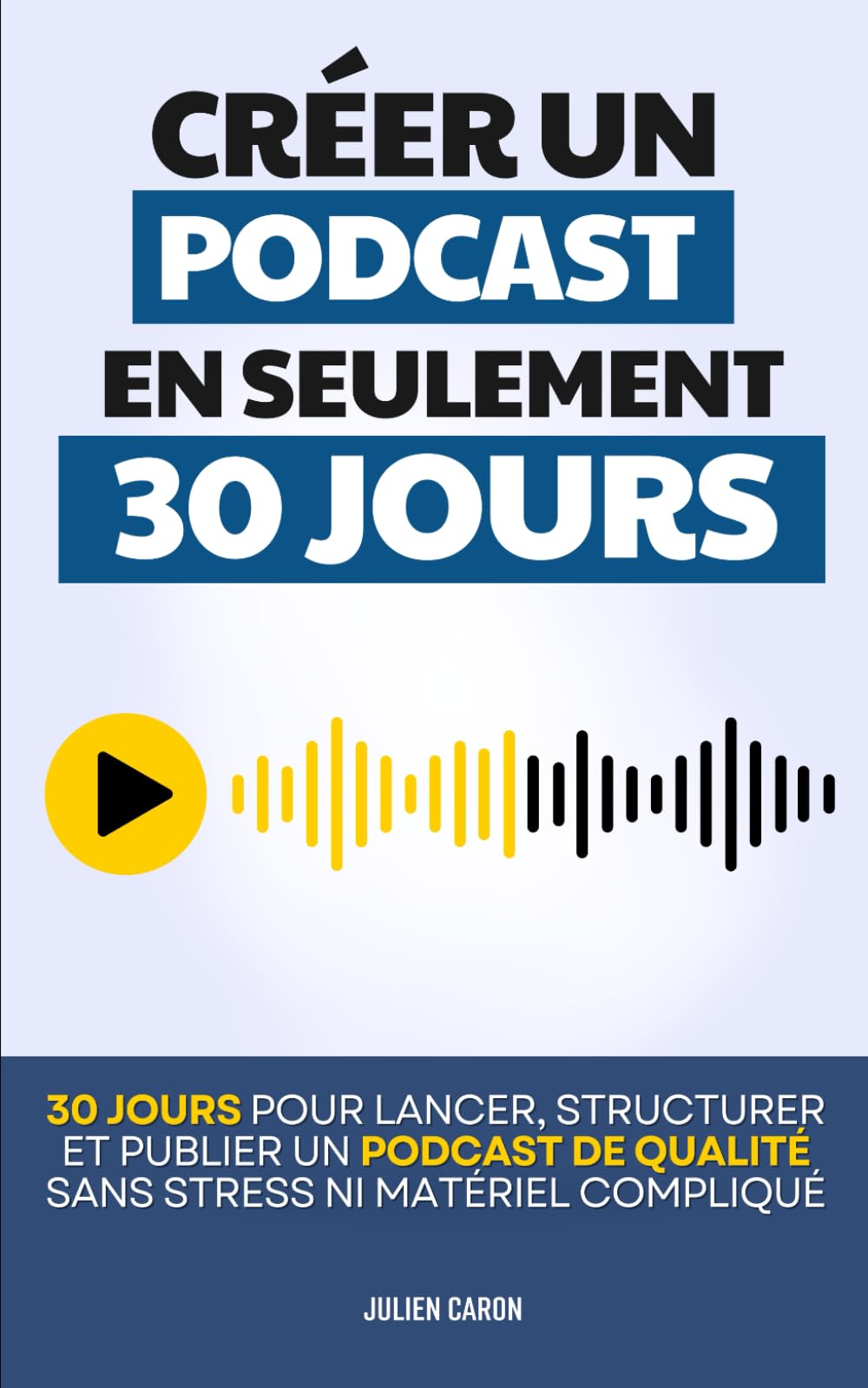 Créer un Podcast en 30 Jours: Comment Lancer, Structurer et Publier un Podcast Sans Stress ni Matériel Compliqué | Créer un Podcast pour les Nuls | ... | Livre en Français pour Créer son Podcast