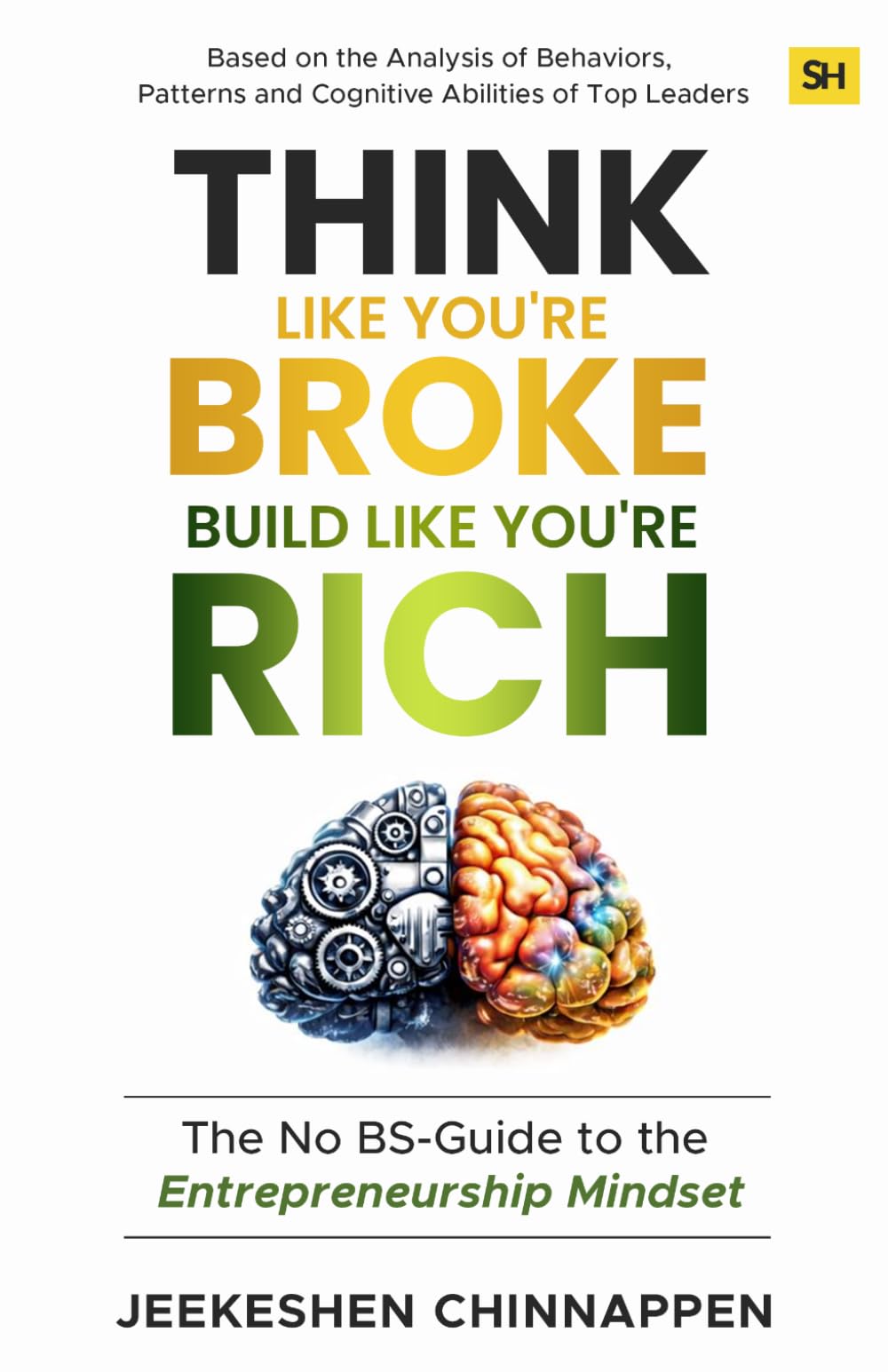Think Like You’re Broke, Build Like You’re Rich: The No BS-Guide to the Entrepreneurship Mindset