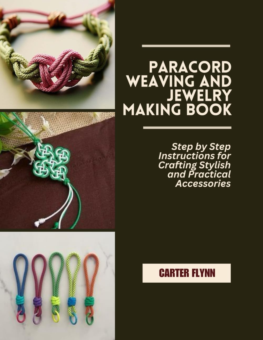 Paracord Weaving and Jewelry Making Book: Step by Step Instructions for Crafting Stylish and Practical Accessories