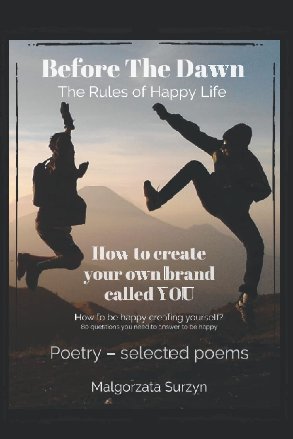 Before The Dawn: The Rules of Happy Life: How to create your own brand called YOU