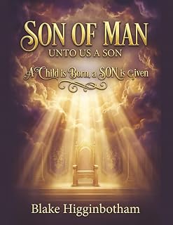 SON OF MAN ~ UNTO US A SON: A Child is Born, A Son is Given