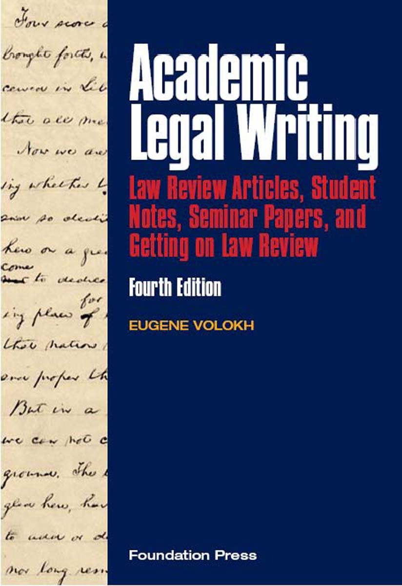 Volokh's Academic Legal Writing: Law Review Articles, Student Notes, Seminar Papers, and Getting on Law Review, 4th (University Casebook)